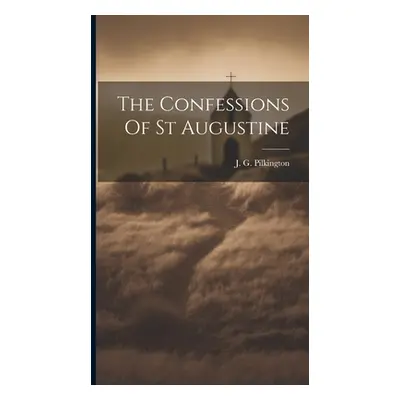 "The Confessions Of St Augustine" - "" ("J G Pilkington")