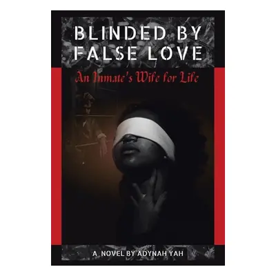 "Blinded by False Love: An Inmate's Wife for Life" - "" ("Yah Adynah")