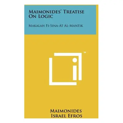 "Maimonides' Treatise On Logic: Makalah Fi-Sina-At Al-Mantik" - "" ("Maimonides")