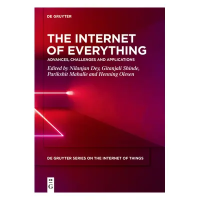 "The Internet of Everything: Advances, Challenges and Applications" - "" ("Dey Nilanjan")