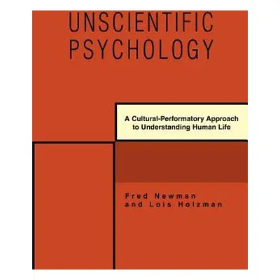 "Unscientific Psychology: A Cultural-Performatory Approach to Understanding Human Life" - "" ("N