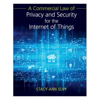 "A Commercial Law of Privacy and Security for the Internet of Things" - "" ("Elvy Stacy-Ann")