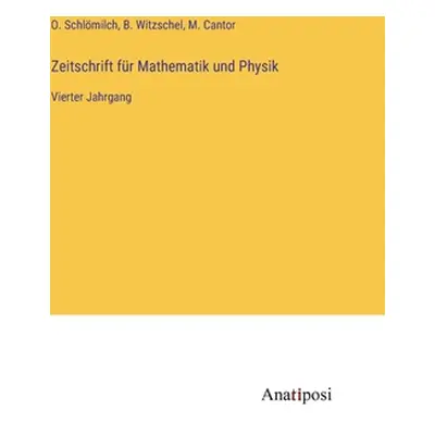 "Zeitschrift fr Mathematik und Physik: Vierter Jahrgang" - "" ("Schlmilch O.")