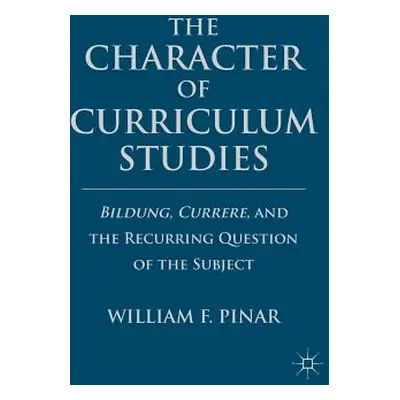 "The Character of Curriculum Studies: Bildung, Currere, and the Recurring Question of the Subjec