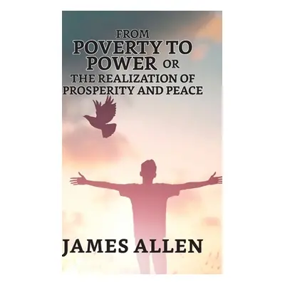 "From Poverty To Power; Or, The Realization Of Prosperity And Peace" - "" ("Allen James")