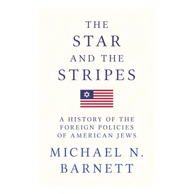 "The Star and the Stripes: A History of the Foreign Policies of American Jews" - "" ("Barnett Mi