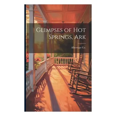 "Glimpses of Hot Springs, Ark" - "" ("Albertype Co")