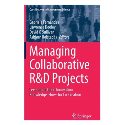 "Managing Collaborative R&d Projects: Leveraging Open Innovation Knowledge-Flows for Co-Creation