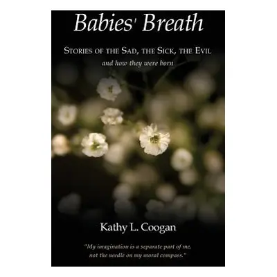 "Babies' Breath: Stories of the Sad, the Sick, the Evil" - "" ("Coogan Kathy L.")