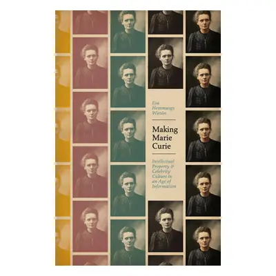 "Making Marie Curie: Intellectual Property and Celebrity Culture in an Age of Information" - "" 