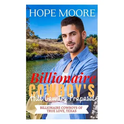 "Billionaire Cowboy's Hill Country Proposal" - "" ("Moore Hope")