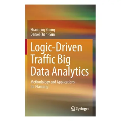 "Logic-Driven Traffic Big Data Analytics: Methodology and Applications for Planning" - "" ("Zhon