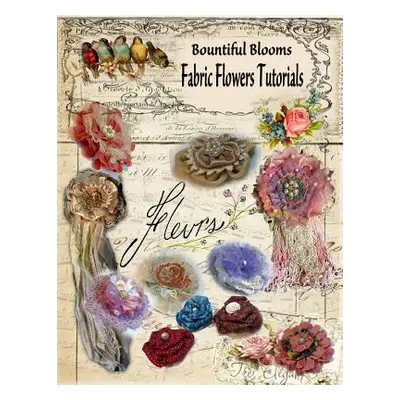 "Fabric Flower Tutorials: Bountiful Blooms" - "" ("Flynn Chris")