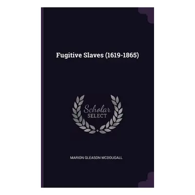 "Fugitive Slaves (1619-1865)" - "" ("McDougall Marion Gleason")