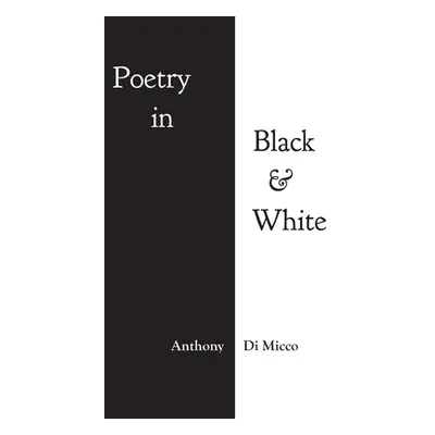 "Poetry in Black & White" - "" ("Micco Anthony Di")