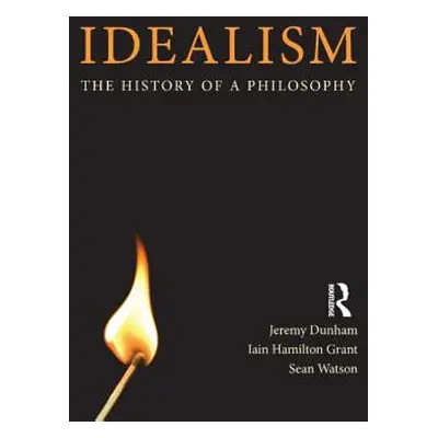 "Idealism: The History of a Philosophy" - "" ("Dunham Jeremy")