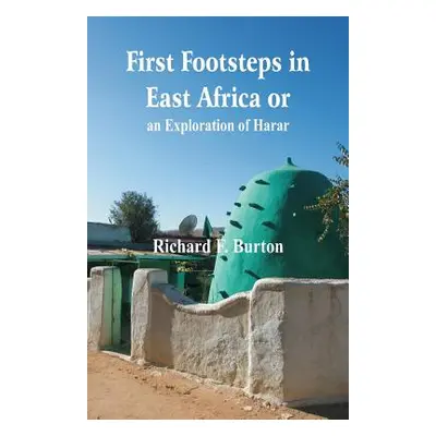 "First Footsteps in East Africa or, an Exploration of Harar" - "" ("Burton Richard F.")