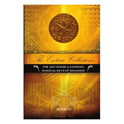 "The Esoteric Collections VI: The Advanced & Complex Magical Keys of Solomon" - "" ("Vaid Vashis