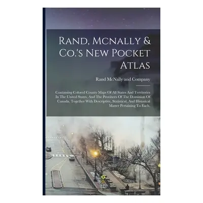 "Rand, Mcnally & Co.'s New Pocket Atlas: Containing Colored County Maps Of All States And Territ