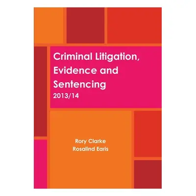 "Criminal Litigation, Evidence and Sentencing" - "" ("Clarke Rory")