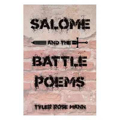 "Salome and the Battle Poems" - "" ("Mann Tyler Rose")