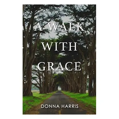 "A Walk with Grace" - "" ("Harris Donna")