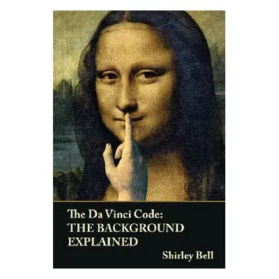 "The Da Vinci Code: The Background Explained" - "" ("Bell Shirley")