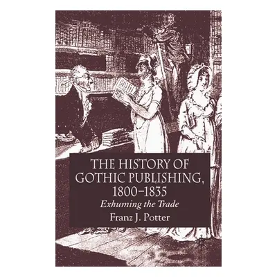 "The History of Gothic Publishing, 1800-1835: Exhuming the Trade" - "" ("Potter F.")