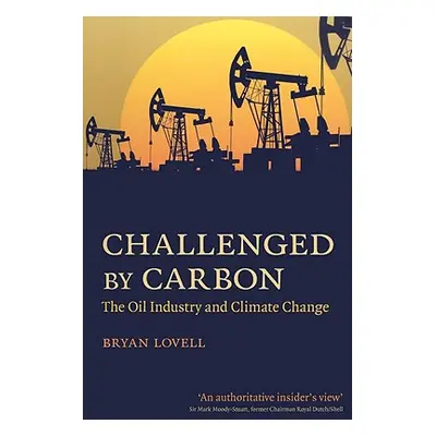 "Challenged by Carbon: The Oil Industry and Climate Change" - "" ("Lovell Bryan")