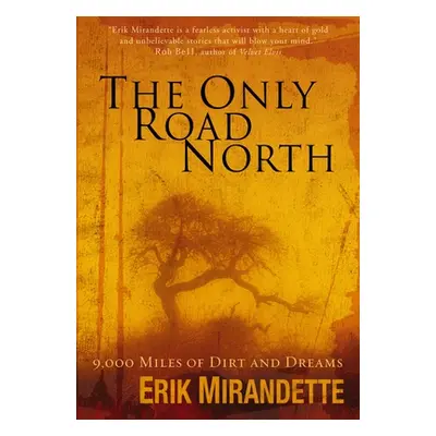 "The Only Road North: 9,000 Miles of Dirt and Dreams" - "" ("Mirandette Erik")