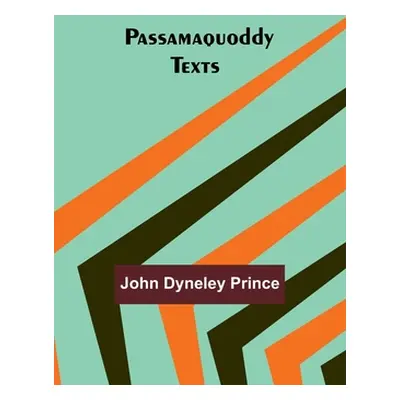 "Passamaquoddy Texts" - "" ("Prince John Dyneley")