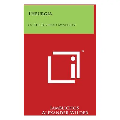 "Theurgia: Or The Egyptian Mysteries" - "" ("Iamblichos")