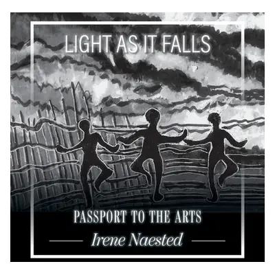 "Light as it Falls: Passport to the Arts" - "" ("Naested Irene")