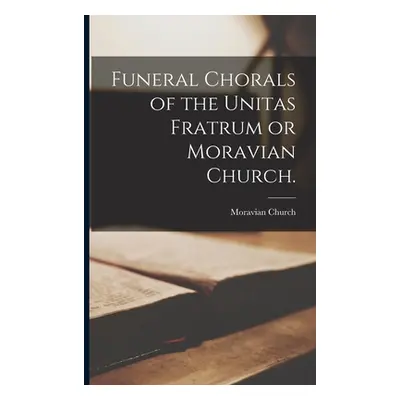 "Funeral Chorals of the Unitas Fratrum or Moravian Church." - "" ("Moravian Church")