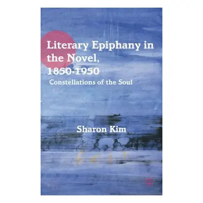 "Literary Epiphany in the Novel, 1850-1950: Constellations of the Soul" - "" ("Kim S.")