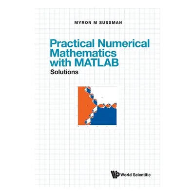 "Practical Numerical Mathematics with Matlab: Solutions" - "" ("Sussman Myron Mike")