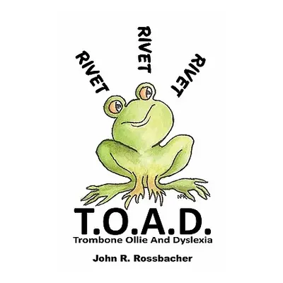 "T.O.A.D.: Trombone Ollie And Dyslexia" - "" ("Rossbacher John R.")