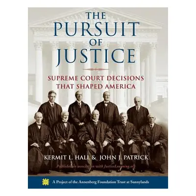 "The Pursuit of Justice: Supreme Court Decisions That Shaped America" - "" ("Hall Kermit L.")