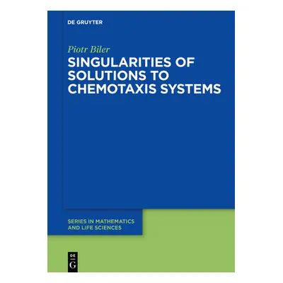 "Singularities of Solutions to Chemotaxis Systems" - "" ("Biler Piotr")