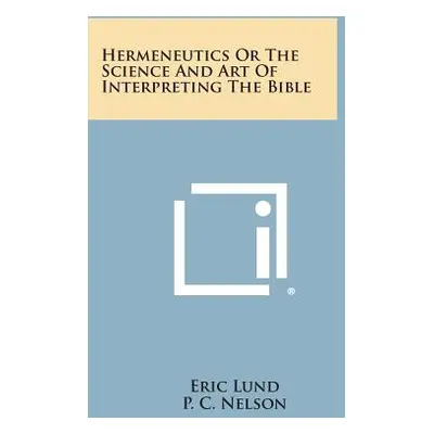 "Hermeneutics or the Science and Art of Interpreting the Bible" - "" ("Lund Eric")