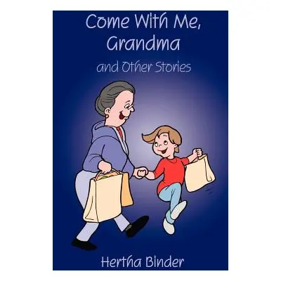 "Come with Me, Grandma: And Other Stories" - "" ("Binder Hertha")