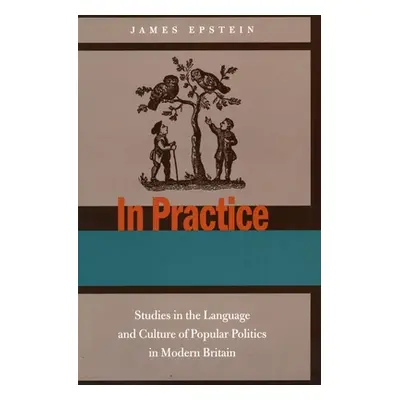 "In Practice: Studies in the Language and Culture of Popular Politics in Modern Britain" - "" ("