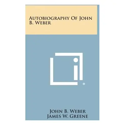 "Autobiography of John B. Weber" - "" ("Weber John B.")