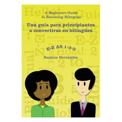 "E-Z as 1-2-3- a Beginners Guide to Becoming Bilingual Una Gua Para Principiantes a Convertirse 