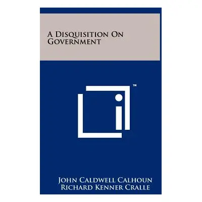 "A Disquisition on Government" - "" ("Calhoun John C.")