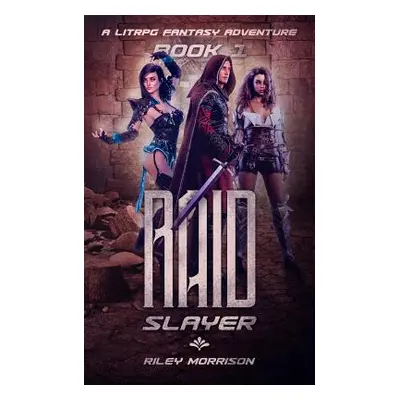 "Raid Slayer: A Litrpg Harem Fantasy" - "" ("Morrison Riley")