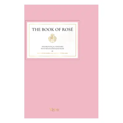 "The Book of Ros: The Provenal Vineyard That Revolutionized Ros by Whispering Angel and Chteau d