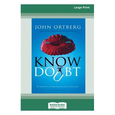 "Know Doubt (16pt Large Print Edition)" - "" ("Ortberg John")