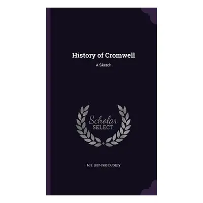 "History of Cromwell: A Sketch" - "" ("Dudley M. S. 1837-1905")