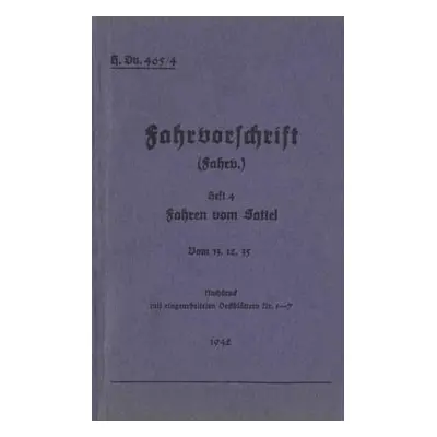 "H.Dv. 465/4 Fahrvorschrift - Heft 4 - Fahren vom Sattel: Vom 13.12.35 - 1942 - Neuauflage 2019"